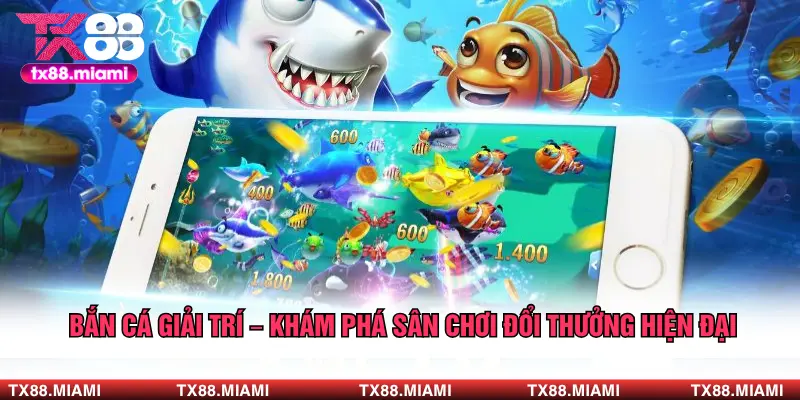 Bắn Cá Giải Trí – Khám Phá Sân Chơi Đổi Thưởng Hiện Đại